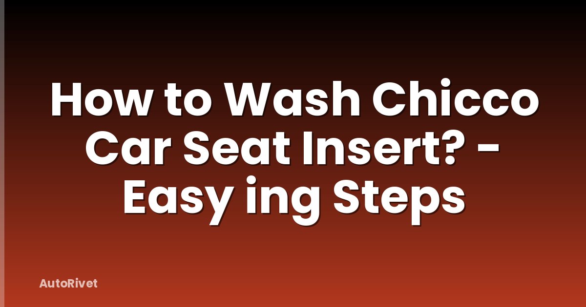 How to Wash Chicco Car Seat Insert? - Easy ing Steps