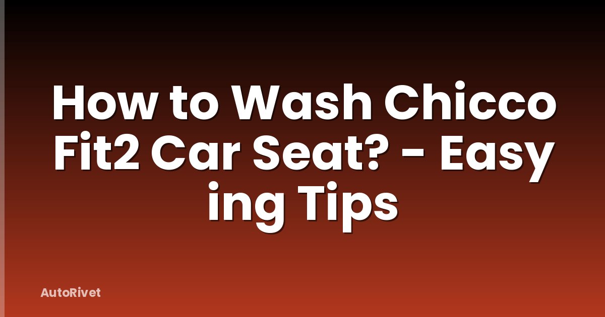 How to Wash Chicco Fit2 Car Seat? - Easy ing Tips