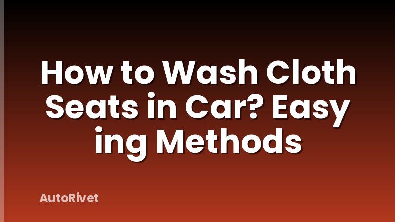 How to Wash Cloth Seats in Car? Easy ing Methods