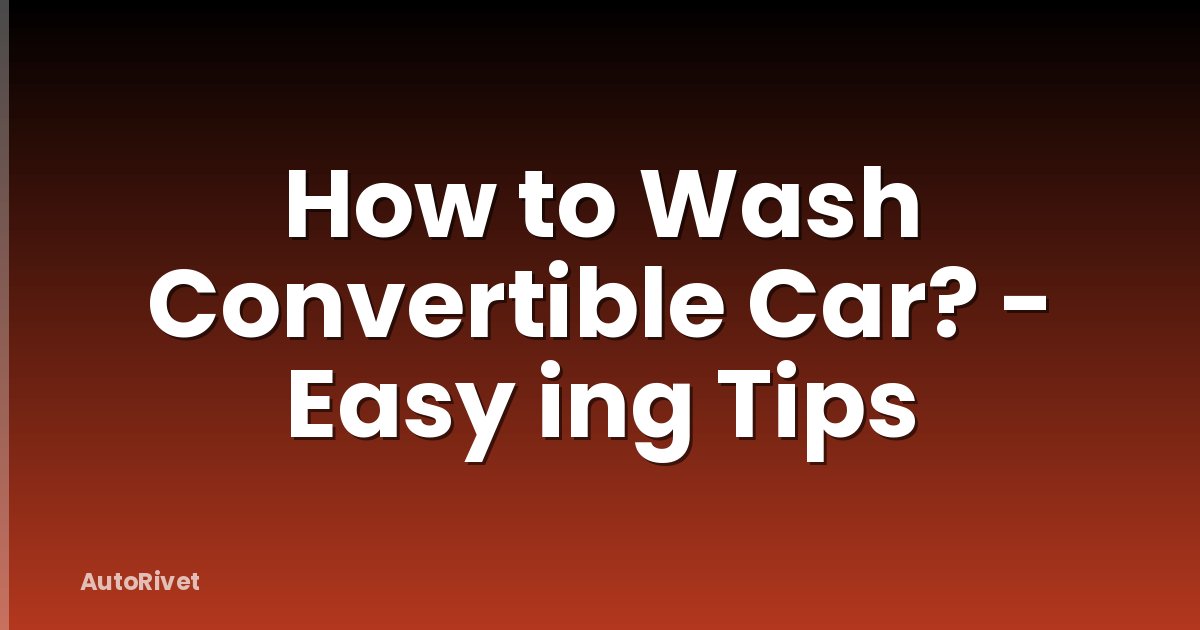 How to Wash Convertible Car? - Easy ing Tips
