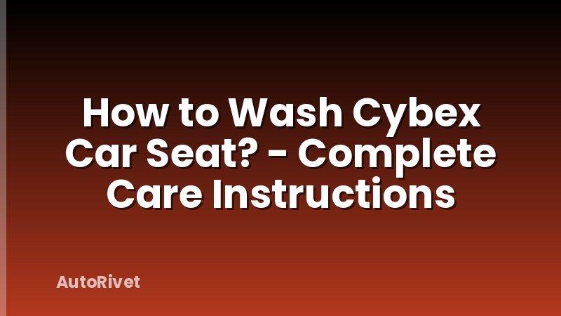 How to Wash Cybex Car Seat? - Complete Care Instructions