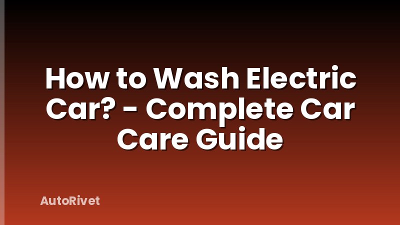 How to Wash Electric Car? - Complete Car Care Guide