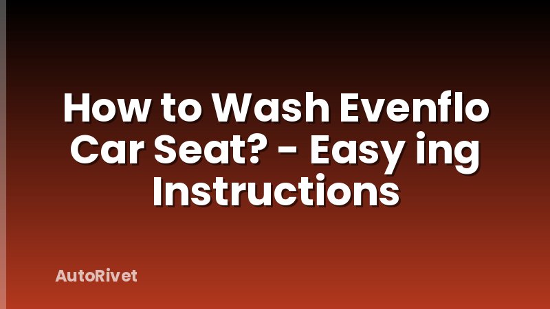 How to Wash Evenflo Car Seat? - Easy ing Instructions