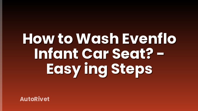 How to Wash Evenflo Infant Car Seat? - Easy ing Steps