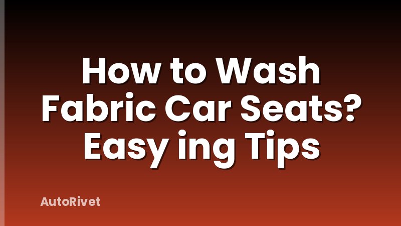 How to Wash Fabric Car Seats? Easy ing Tips