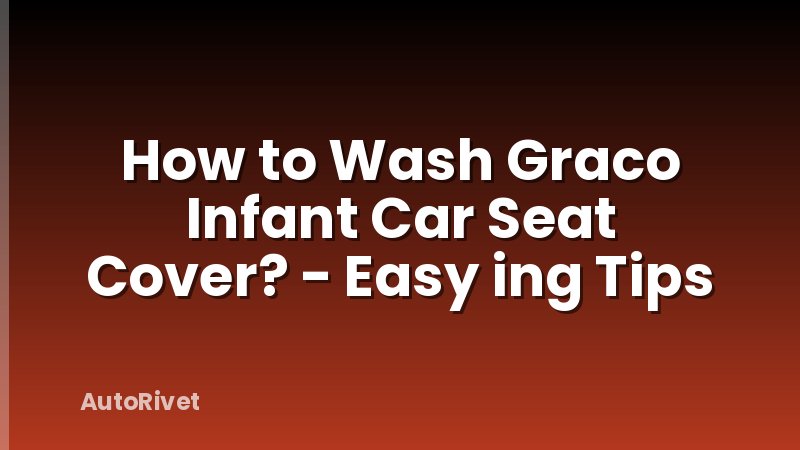How to Wash Graco Infant Car Seat Cover? - Easy ing Tips