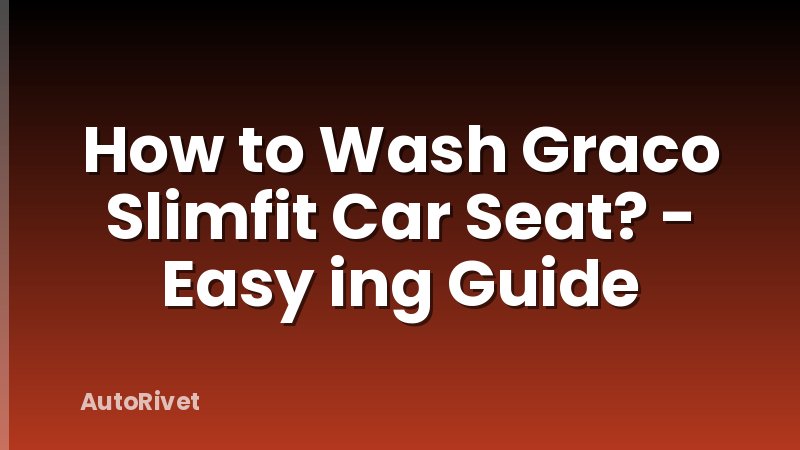 How to Wash Graco Slimfit Car Seat? - Easy ing Guide