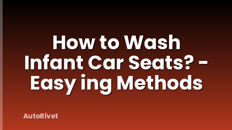 How to Wash Infant Car Seats? - Easy ing Methods