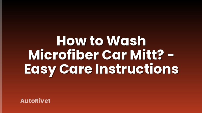How to Wash Microfiber Car Mitt? - Easy Care Instructions