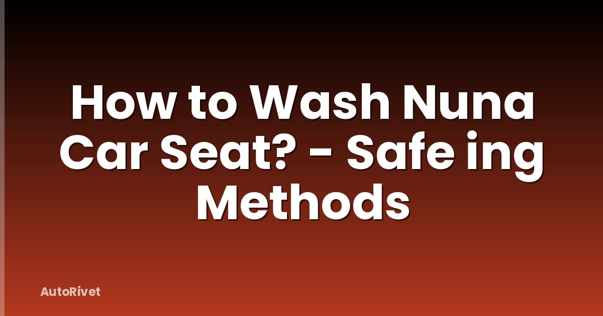 How to Wash Nuna Car Seat? - Safe ing Methods