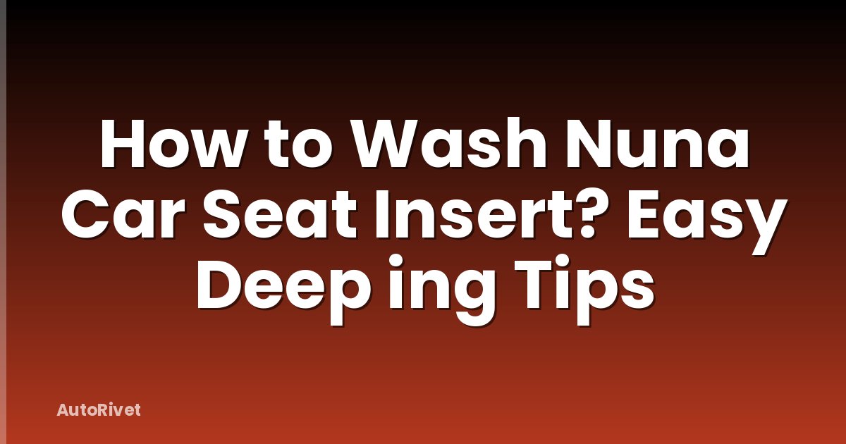 How to Wash Nuna Car Seat Insert? Easy Deep ing Tips