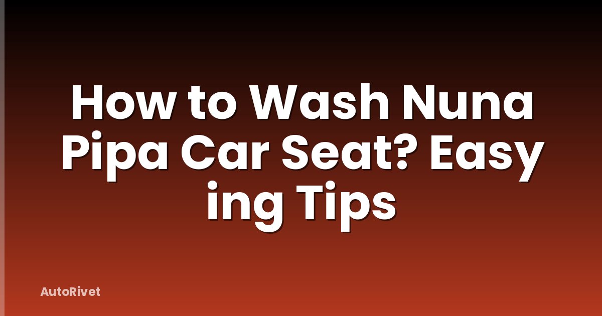 How to Wash Nuna Pipa Car Seat? Easy ing Tips