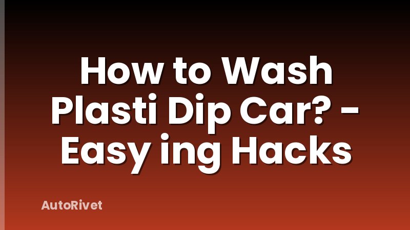 How to Wash Plasti Dip Car? - Easy ing Hacks