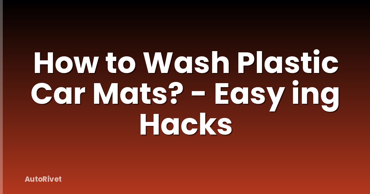 How to Wash Plastic Car Mats? - Easy ing Hacks