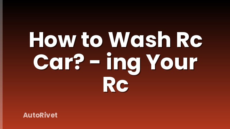 How to Wash Rc Car? - ing Your Rc