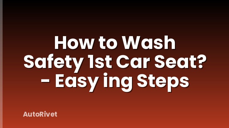 How to Wash Safety 1st Car Seat? - Easy ing Steps