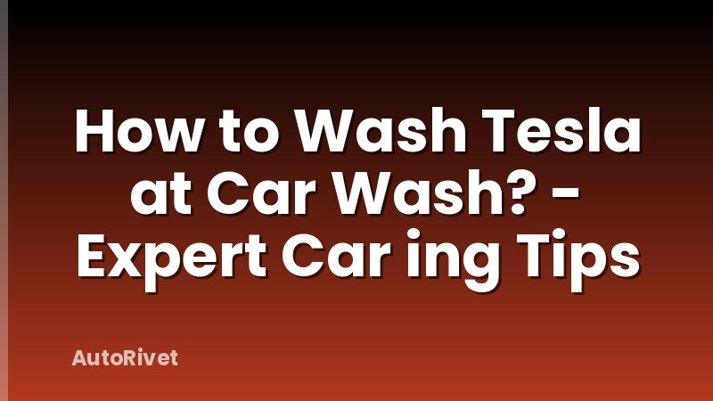How to Wash Tesla at Car Wash? - Expert Car ing Tips