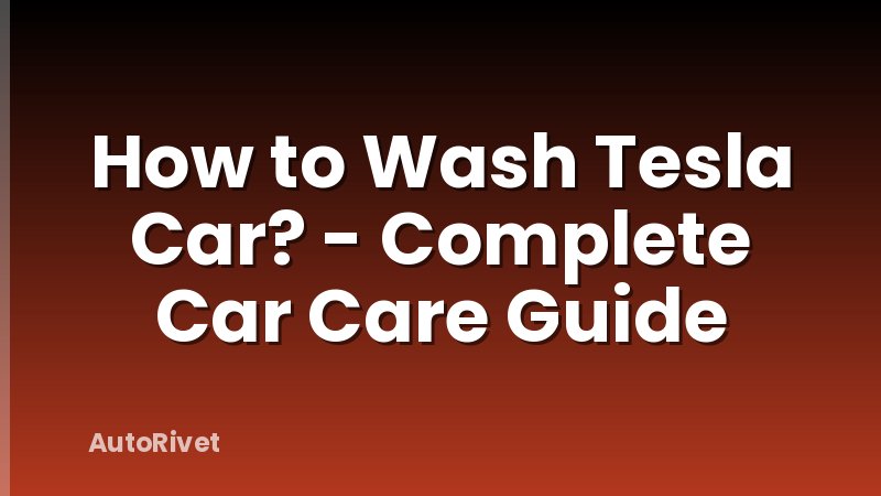 How to Wash Tesla Car? - Complete Car Care Guide