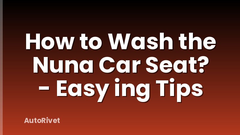 How to Wash the Nuna Car Seat? - Easy ing Tips