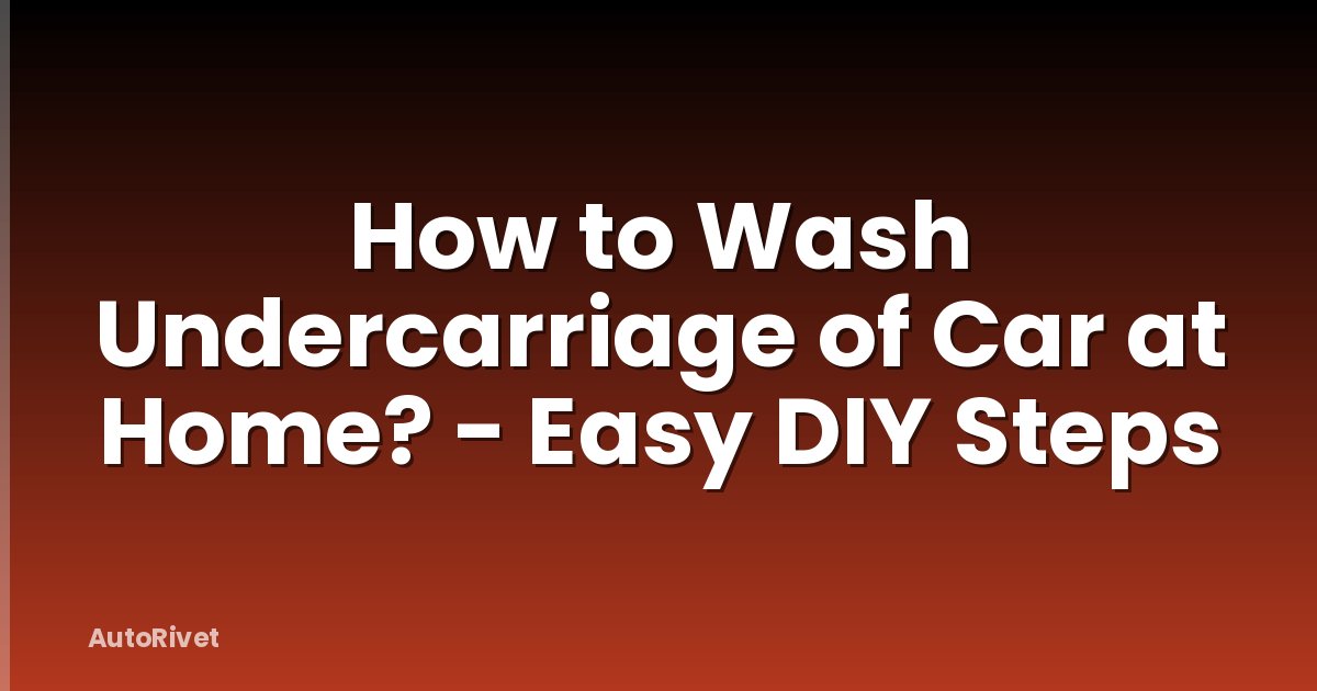 How to Wash Undercarriage of Car at Home? - Easy DIY Steps