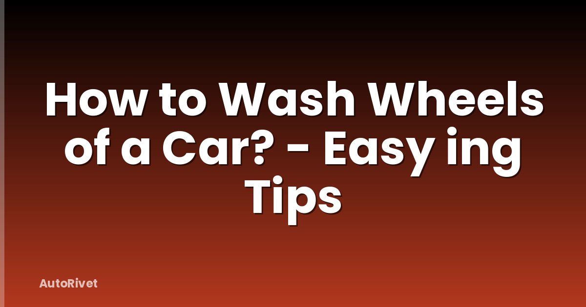 How to Wash Wheels of a Car? - Easy ing Tips