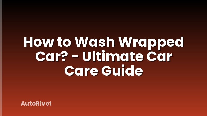 How to Wash Wrapped Car? - Ultimate Car Care Guide