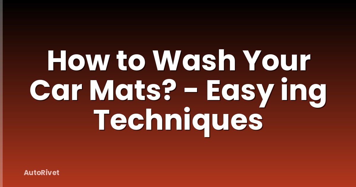 How to Wash Your Car Mats? - Easy ing Techniques