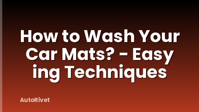 How to Wash Your Car Mats? - Easy ing Techniques