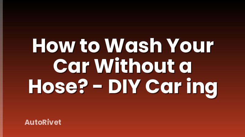 How to Wash Your Car Without a Hose? - DIY Car ing
