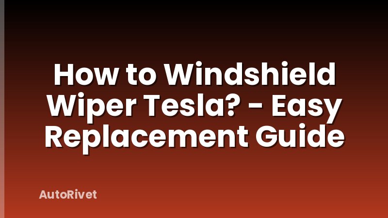How to Windshield Wiper Tesla? - Easy Replacement Guide