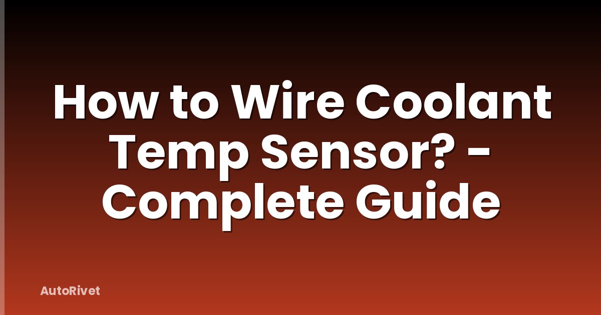 How to Wire Coolant Temp Sensor? - Complete Guide
