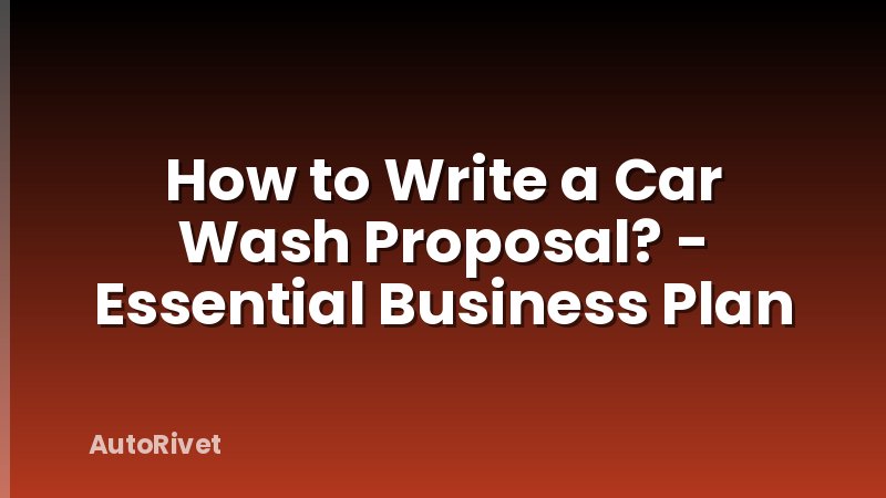 How to Write a Car Wash Proposal? - Essential Business Plan