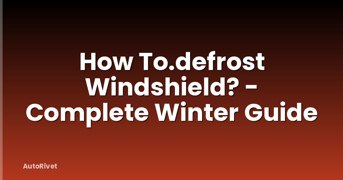 How To.defrost Windshield? - Complete Winter Guide