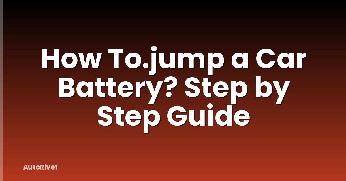 How To.jump a Car Battery? Step by Step Guide