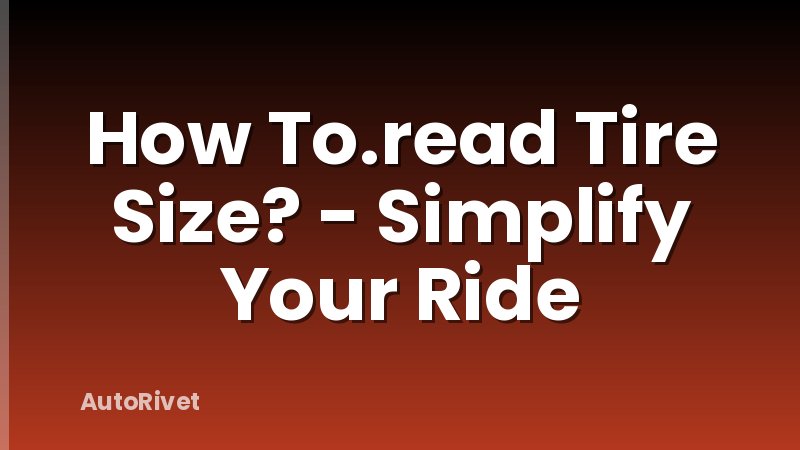 How To.read Tire Size? - Simplify Your Ride