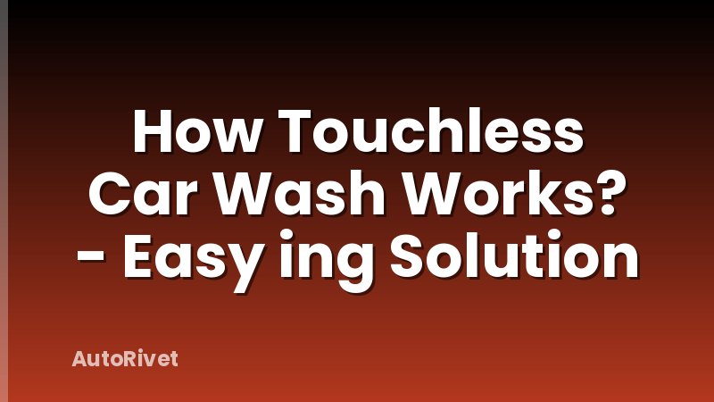 How Touchless Car Wash Works? - Easy ing Solution