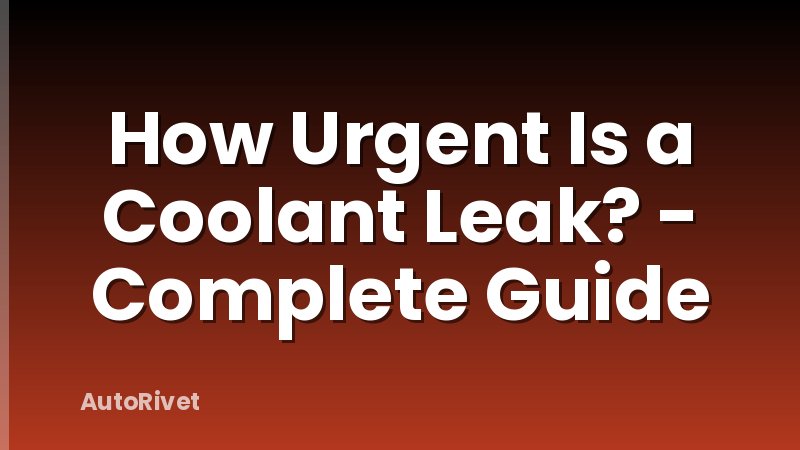 How Urgent Is a Coolant Leak? - Complete Guide