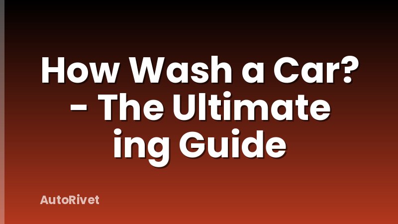 How Wash a Car? - The Ultimate ing Guide