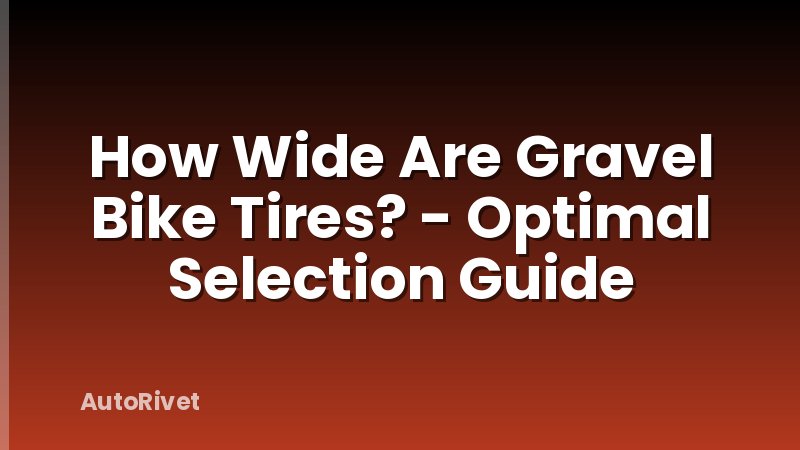 How Wide Are Gravel Bike Tires? - Optimal Selection Guide