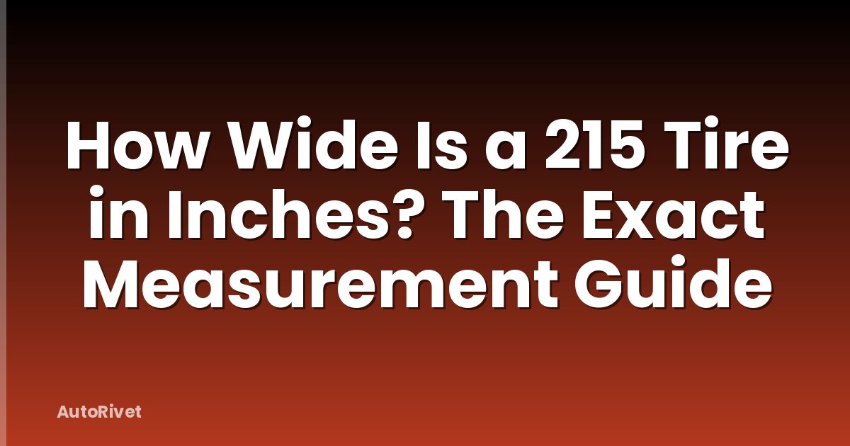 How Wide Is a 215 Tire in Inches? The Exact Measurement Guide