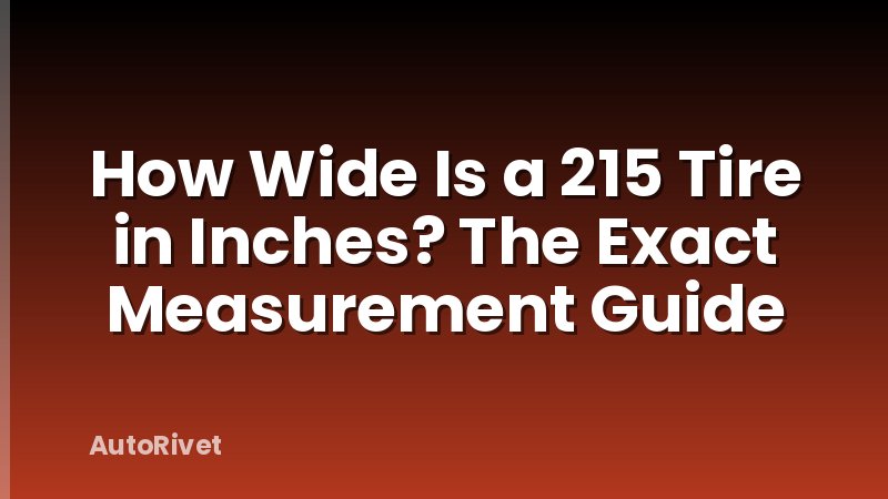 How Wide Is a 215 Tire in Inches? The Exact Measurement Guide