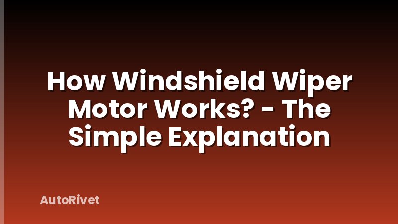 How Windshield Wiper Motor Works? - The Simple Explanation