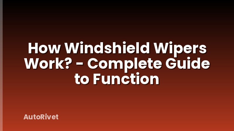 How Windshield Wipers Work? - Complete Guide to Function