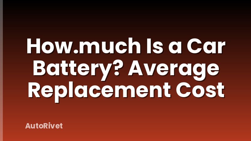 How.much Is a Car Battery? Average Replacement Cost