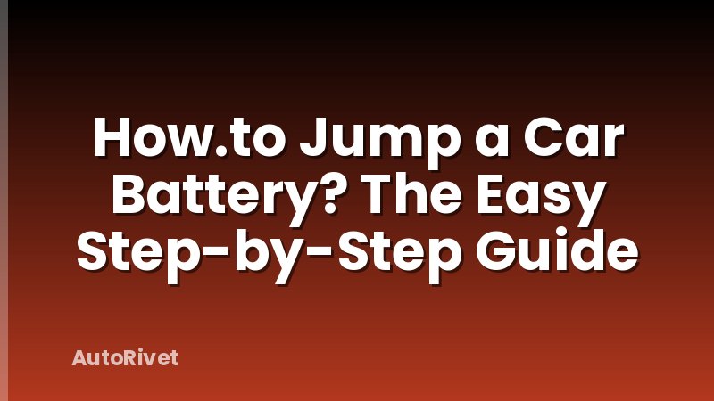How.to Jump a Car Battery? The Easy Step-by-Step Guide