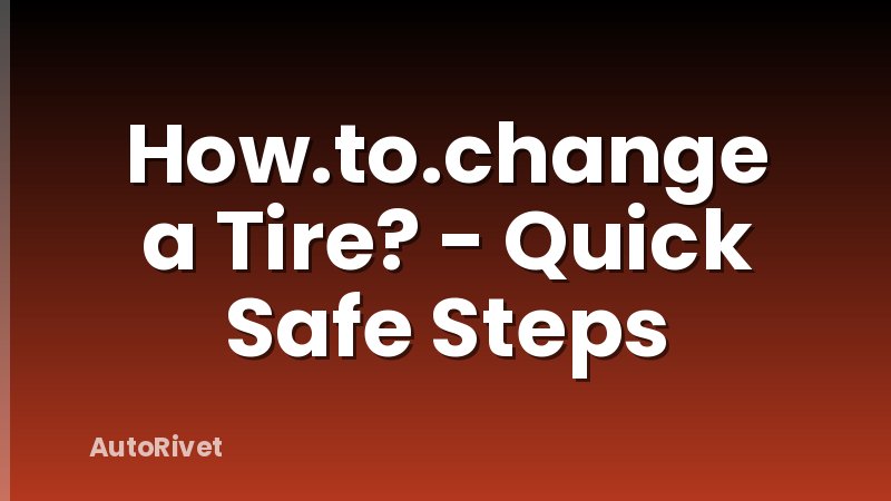 How.to.change a Tire? - Quick Safe Steps