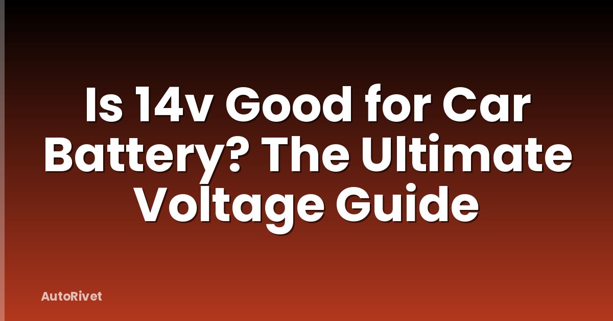Is 14v Good for Car Battery? The Ultimate Voltage Guide