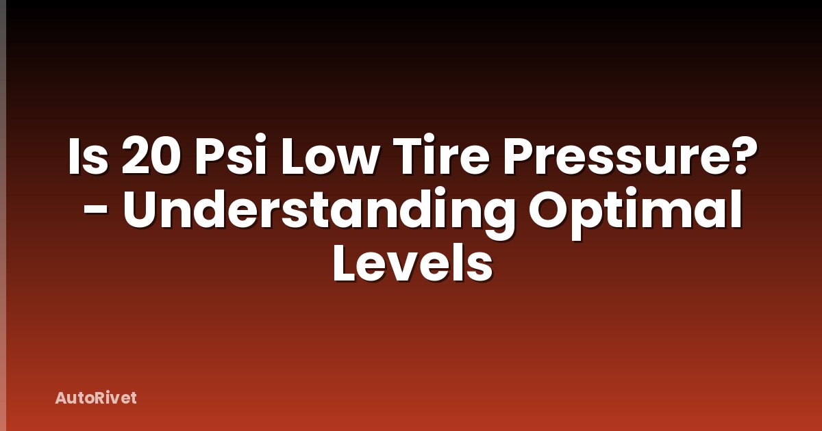 Is 20 Psi Low Tire Pressure? - Understanding Optimal Levels