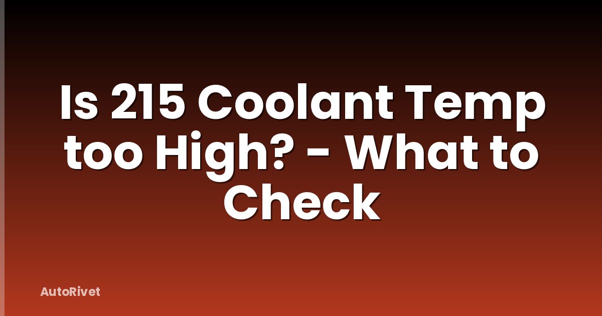 Is 215 Coolant Temp too High? - What to Check