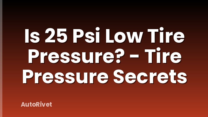 Is 25 Psi Low Tire Pressure? - Tire Pressure Secrets